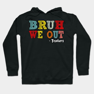 Bruh We Out Teachers, Happy Last Day Of School, Funny Teacher, Teacher Appreciation Hoodie